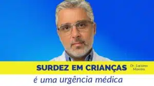 surdez em criancas dr. luciano moreira otorrino