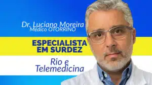 medico otorrino com atuação dedicada à surdez implante coclear otosclerose rio telemedicina