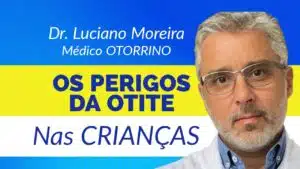 os perigos da otite em criancas dr luciano moreira otorrino