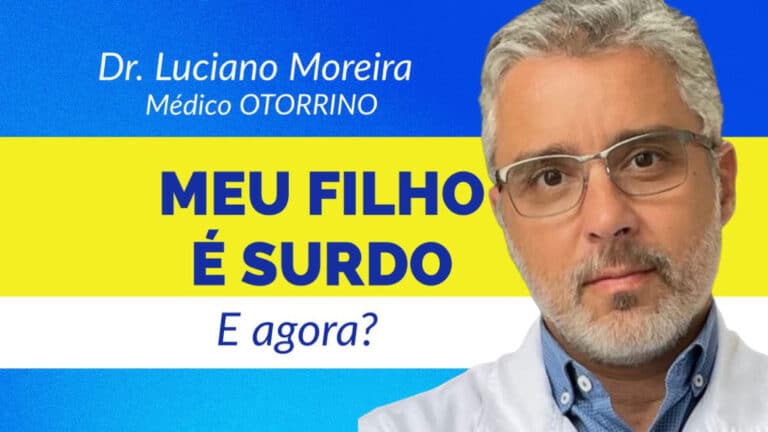 meu filho é surdo Dr. Luciano Moreira otorrino especialista em surdez