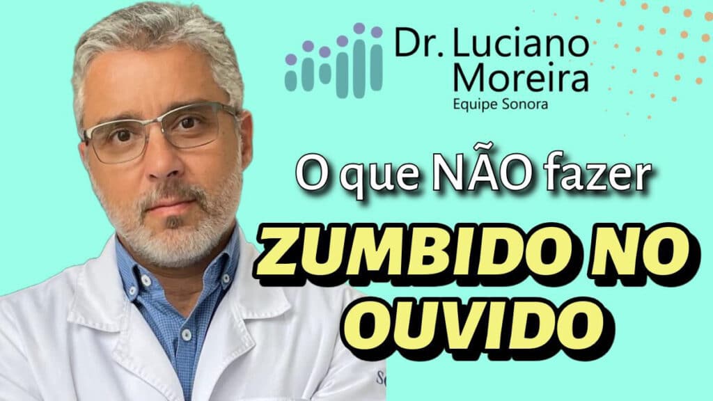 o que não fazer se você tem zumbido no ouvido otorrino especialista em surdez explica