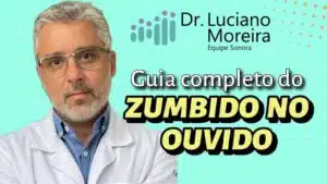 guia completo do zumbido no ouvido feito por um otorrino com atuação dedicada à surdez