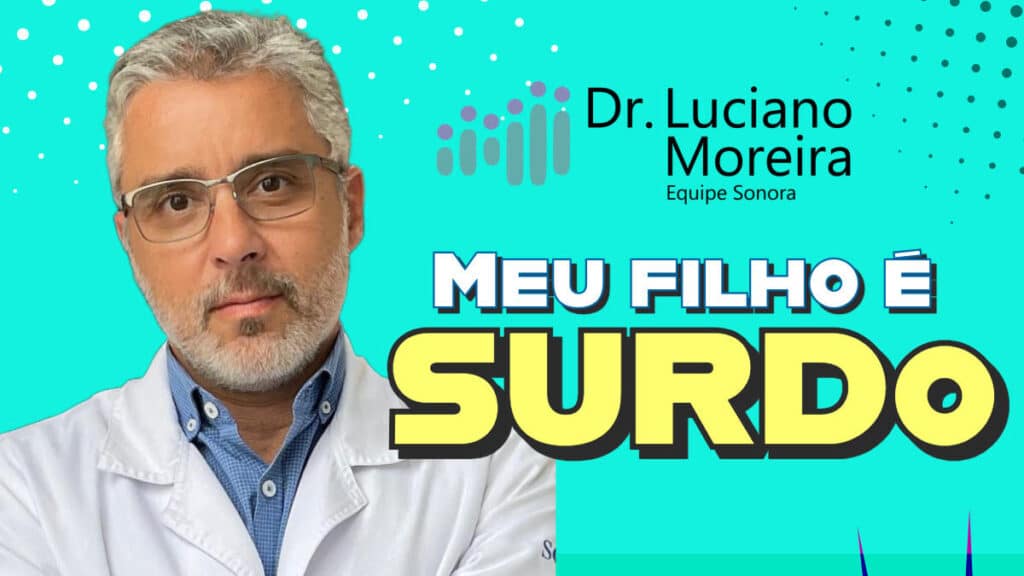 meu filho é surdo dr luciano moreira especialista em surdez