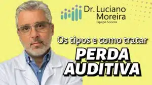 os tipos de perda auditiva surdez deficiencia auditiva e como tratar dr luciano moreira otorrino