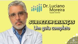 surdez em crianças guia completo dr. luciano moreira
