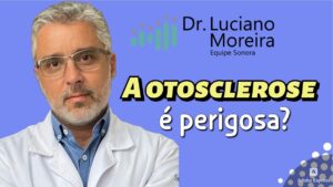 otosclerose é perigosa