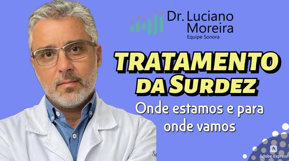 tratamento da surdez presente e futuro dr luciano moreira otorrino