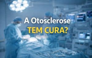 a otosclerose tem cura