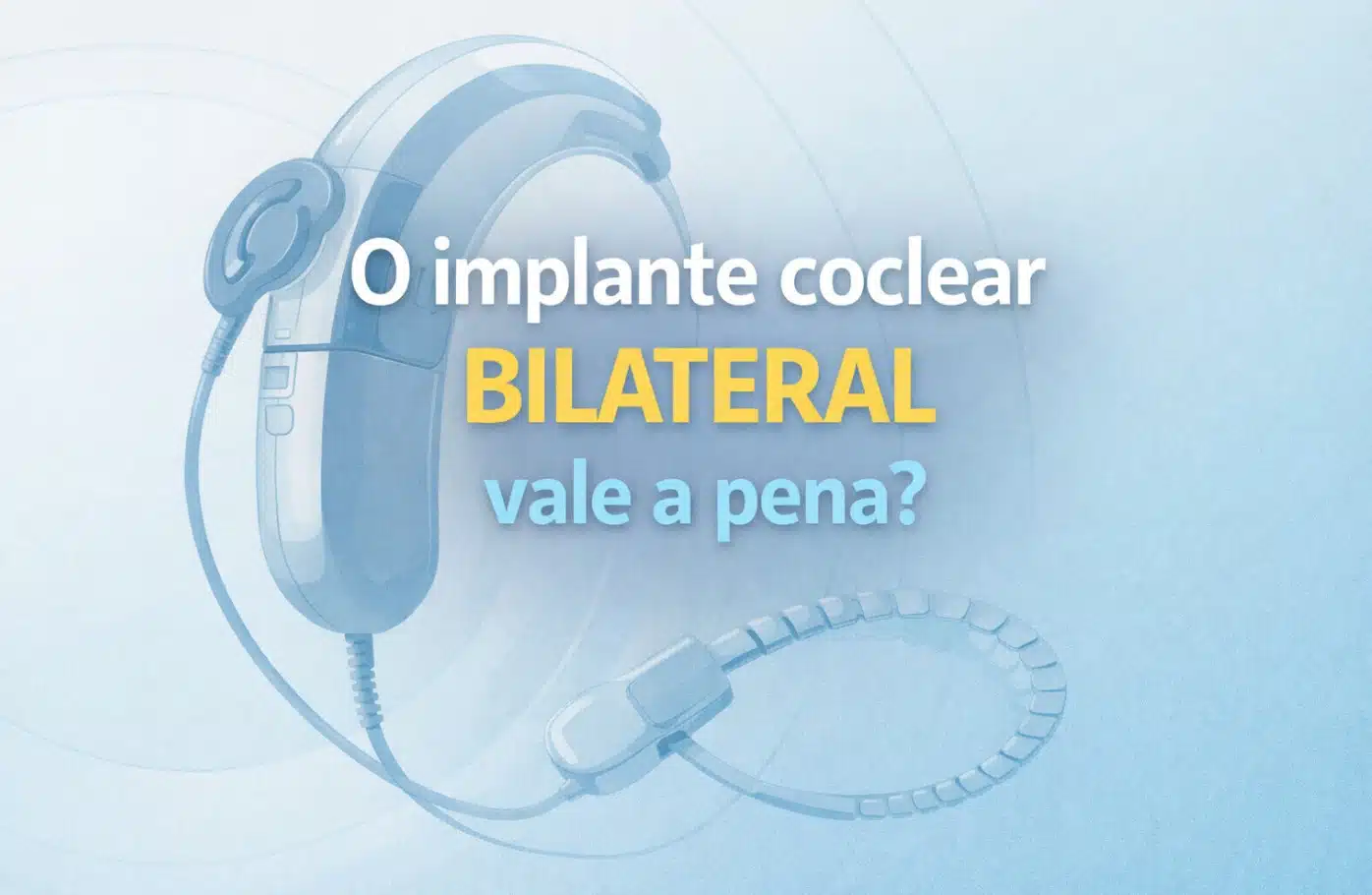 implante coclear bilateral vale a pena prós e contras
