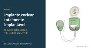 Implante coclear totalmente implantável: o que se sabe sobre o TICI UNICO, da MED-EL
